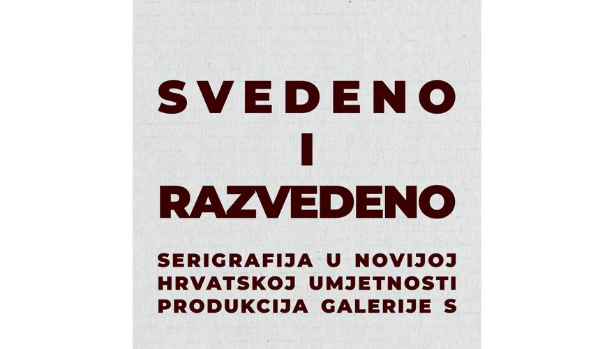 SVEDENO I RAZVEDENO  Grafička produkcija Galerije S